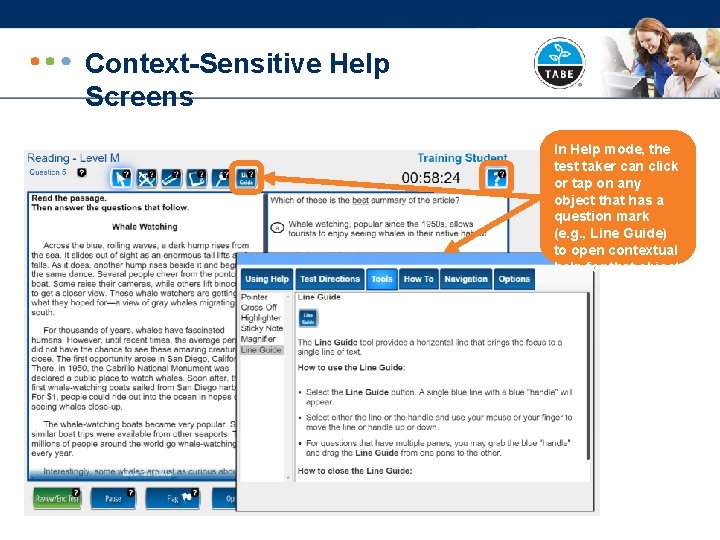 Context-Sensitive Help Screens In Help mode, the test taker can click or tap on