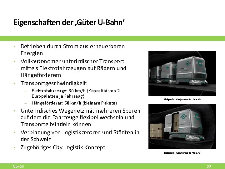 Eigenschaften der ‚Güter U-Bahn‘ • Betrieben durch Strom aus erneuerbaren Energien • Voll-autonomer unterirdischer
