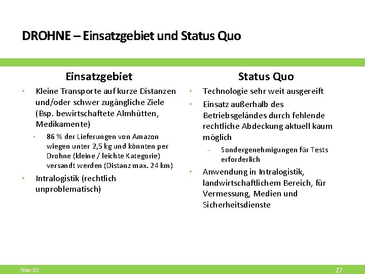 DROHNE – Einsatzgebiet und Status Quo Einsatzgebiet Kleine Transporte auf kurze Distanzen und/oder schwer
