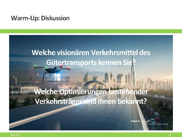 Warm-Up: Diskussion Welche visionären Verkehrsmittel des Gütertransports kennen Sie? Welche Optimierungen bestehender Verkehrsträger sind