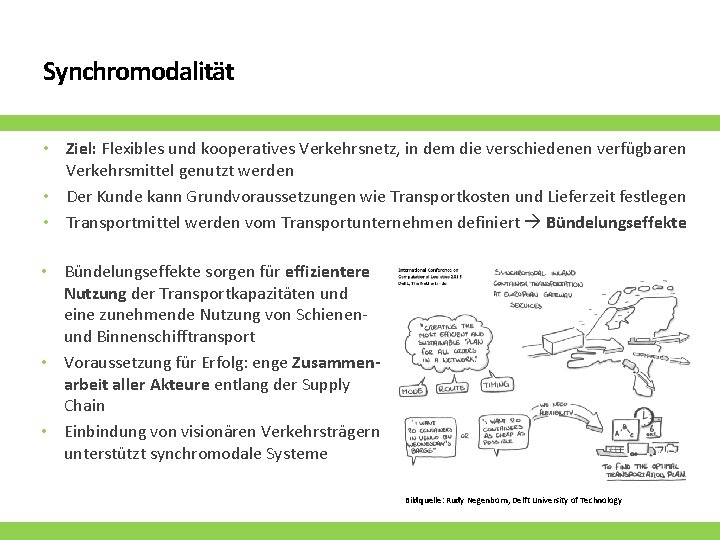 Synchromodalität Ziel: Flexibles und kooperatives Verkehrsnetz, in dem die verschiedenen verfügbaren Verkehrsmittel genutzt werden