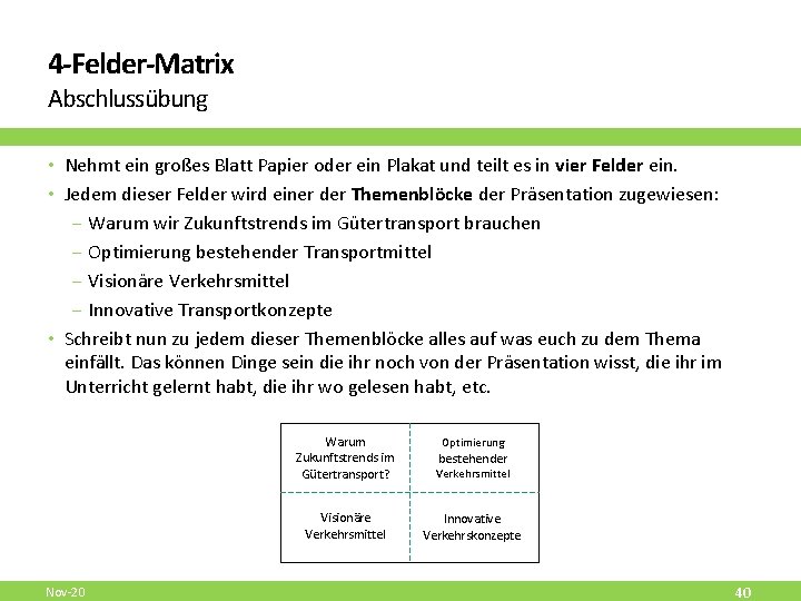 4 -Felder-Matrix Abschlussübung • Nehmt ein großes Blatt Papier oder ein Plakat und teilt