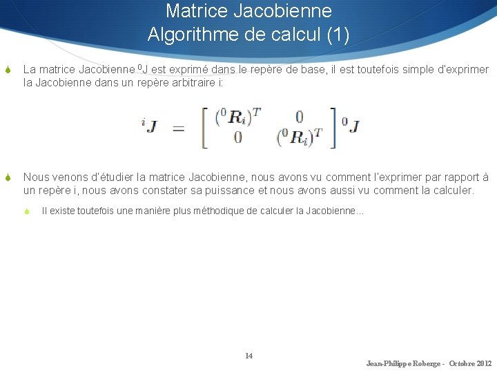 Matrice Jacobienne Algorithme de calcul (1) S La matrice Jacobienne 0 J est exprimé