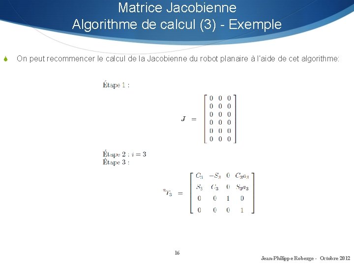 Matrice Jacobienne Algorithme de calcul (3) - Exemple S On peut recommencer le calcul