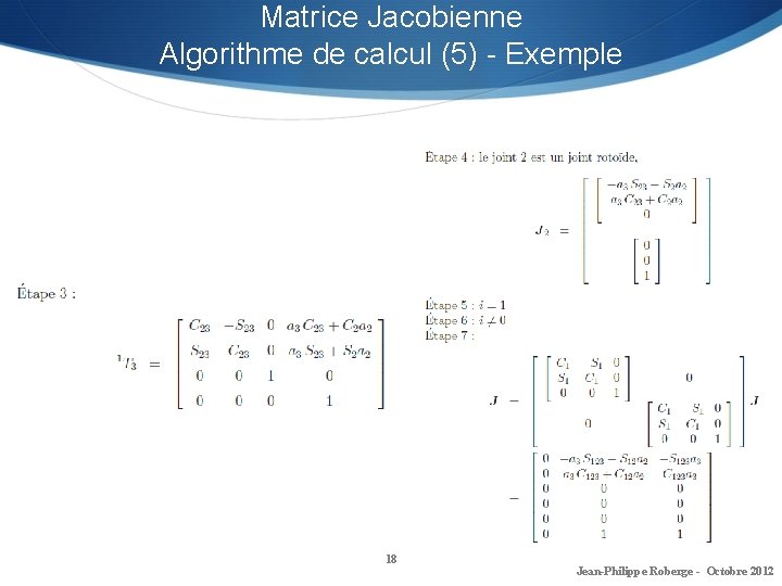 Matrice Jacobienne Algorithme de calcul (5) - Exemple 18 Jean-Philippe Roberge - Octobre 2012