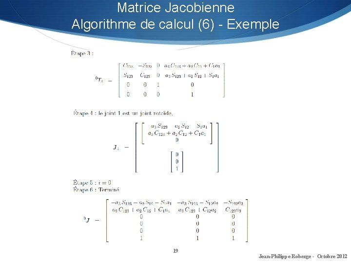 Matrice Jacobienne Algorithme de calcul (6) - Exemple 19 Jean-Philippe Roberge - Octobre 2012