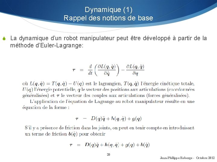 Dynamique (1) Rappel des notions de base S La dynamique d’un robot manipulateur peut