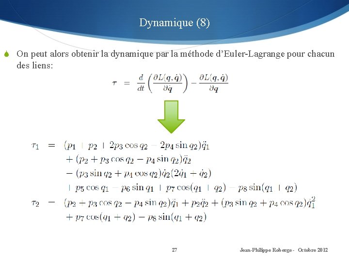 Dynamique (8) S On peut alors obtenir la dynamique par la méthode d’Euler-Lagrange pour