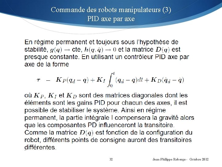 Commande des robots manipulateurs (3) PID axe par axe 32 Jean-Philippe Roberge - Octobre