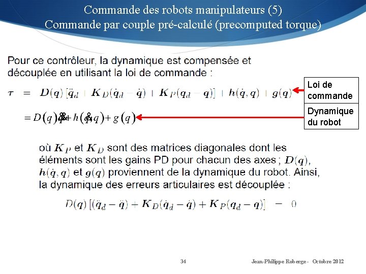 Commande des robots manipulateurs (5) Commande par couple pré-calculé (precomputed torque) Loi de commande