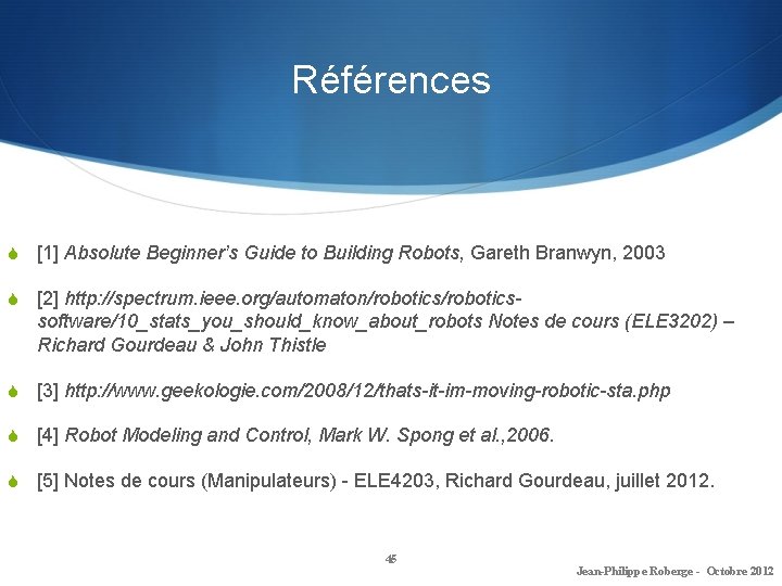 Références S [1] Absolute Beginner’s Guide to Building Robots, Gareth Branwyn, 2003 S [2]