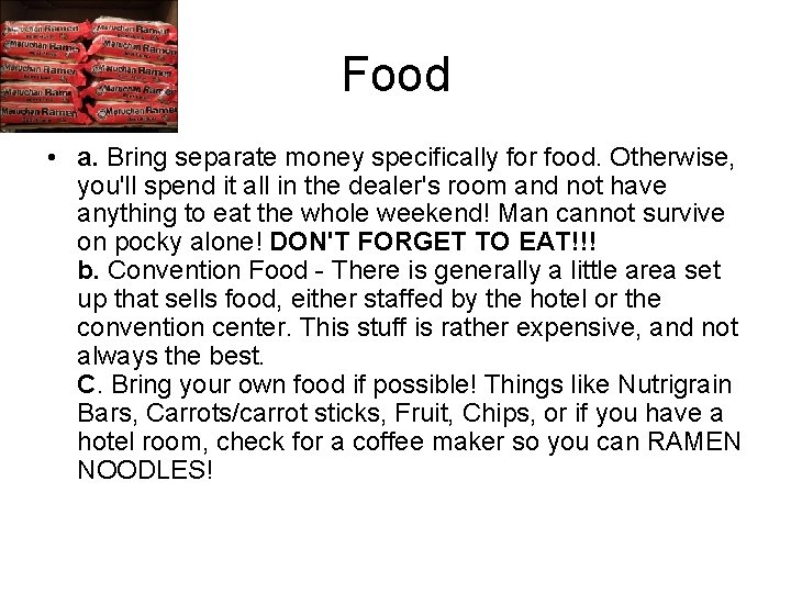 Food • a. Bring separate money specifically for food. Otherwise, you'll spend it all