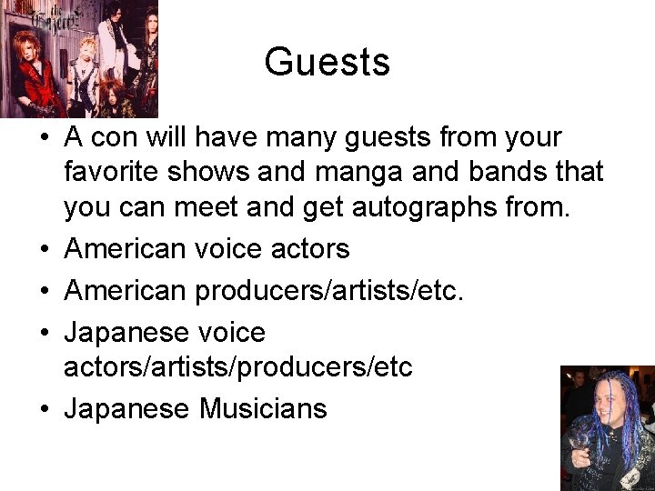 Guests • A con will have many guests from your favorite shows and manga