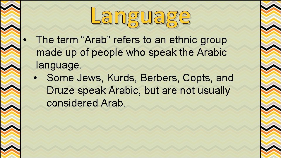Language • The term “Arab” refers to an ethnic group made up of people