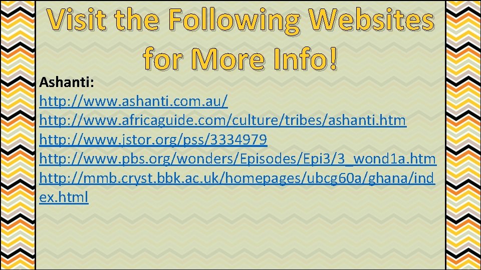 Visit the Following Websites for More Info! Ashanti: http: //www. ashanti. com. au/ http: