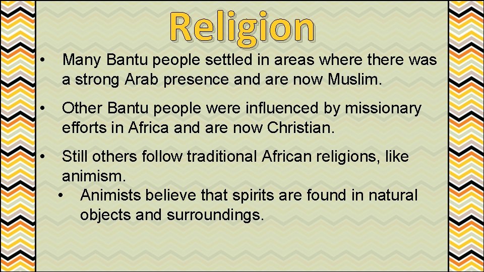 Religion • Many Bantu people settled in areas where there was a strong Arab