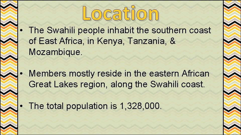 Location • The Swahili people inhabit the southern coast of East Africa, in Kenya,