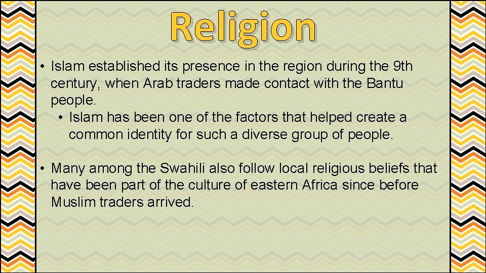 Religion • Islam established its presence in the region during the 9 th century,