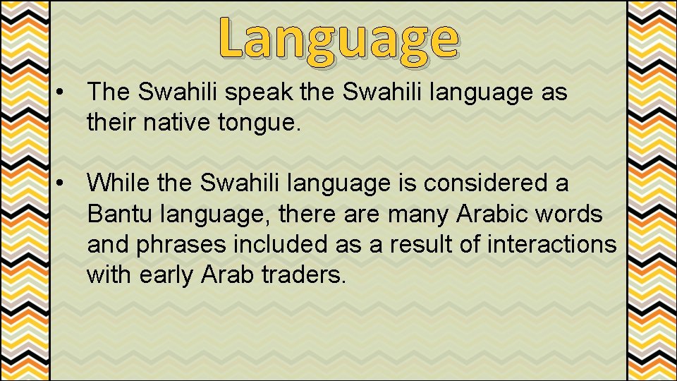 Language • The Swahili speak the Swahili language as their native tongue. • While