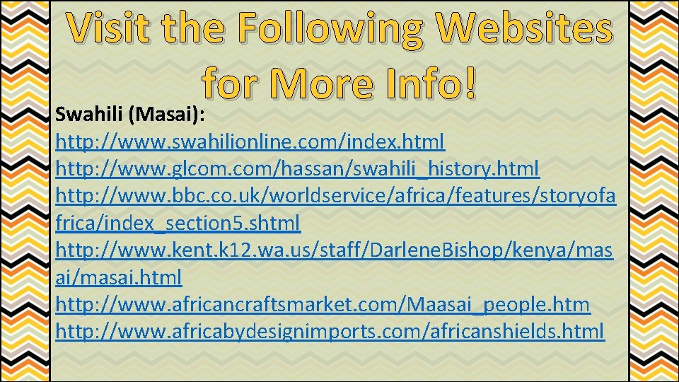 Visit the Following Websites for More Info! Swahili (Masai): http: //www. swahilionline. com/index. html