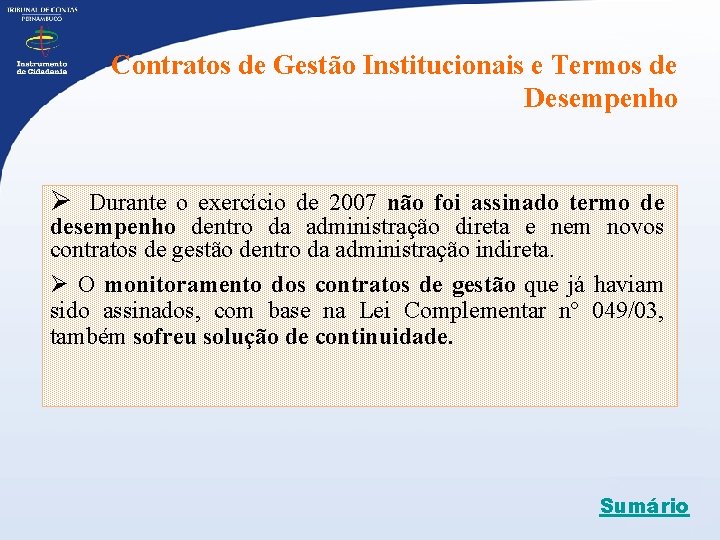 Contratos de Gestão Institucionais e Termos de Desempenho Ø Durante o exercício de 2007