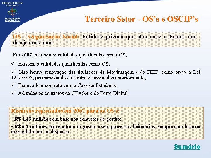 Terceiro Setor - OS’s e OSCIP’s OS - Organização Social: Entidade privada que atua