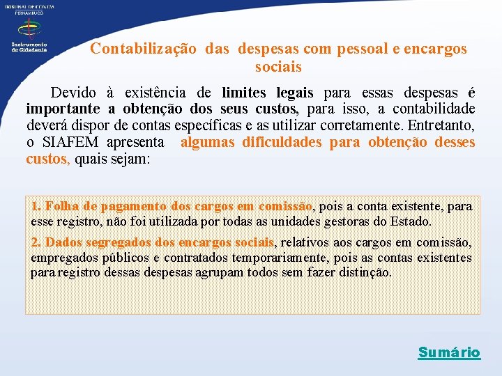 Contabilização das despesas com pessoal e encargos sociais Devido à existência de limites legais