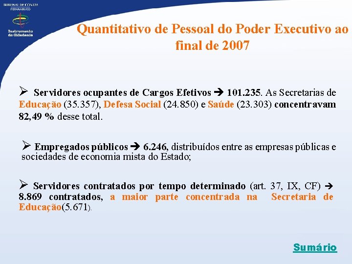 Quantitativo de Pessoal do Poder Executivo ao final de 2007 Ø Servidores ocupantes de