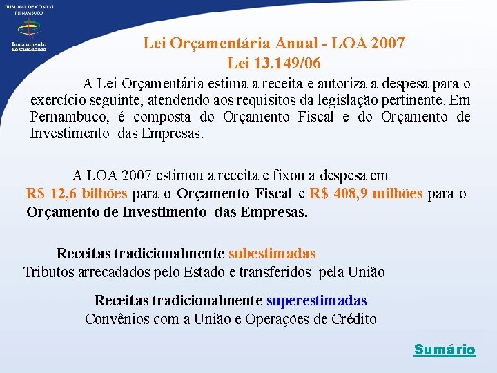 Lei Orçamentária Anual - LOA 2007 Lei 13. 149/06 A Lei Orçamentária estima a