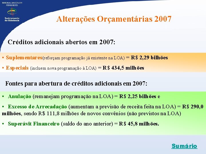 Alterações Orçamentárias 2007 Créditos adicionais abertos em 2007: • Suplementares(reforçam programação já existente na