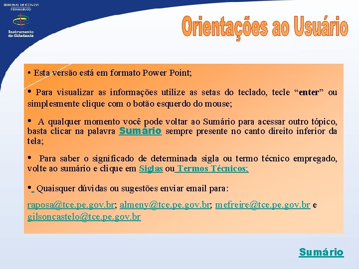  • Esta versão está em formato Power Point; • Para visualizar as informações