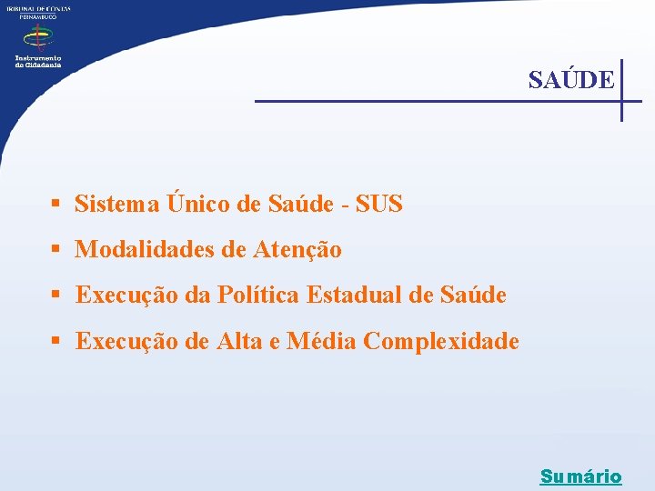 SAÚDE § Sistema Único de Saúde - SUS § Modalidades de Atenção § Execução