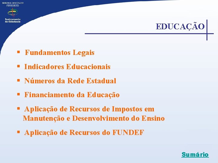 EDUCAÇÃO § Fundamentos Legais § Indicadores Educacionais § Números da Rede Estadual § Financiamento