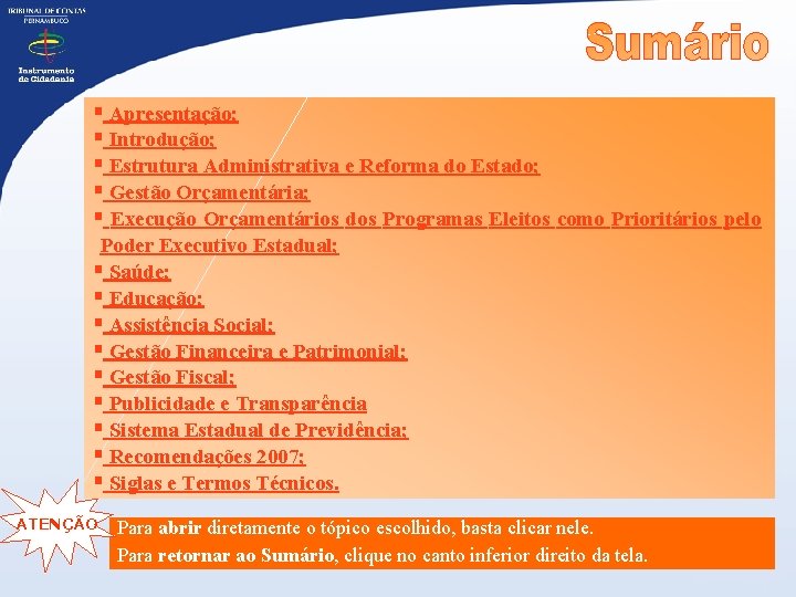 § Apresentação; § Introdução; § Estrutura Administrativa e Reforma do Estado; § Gestão Orçamentária;