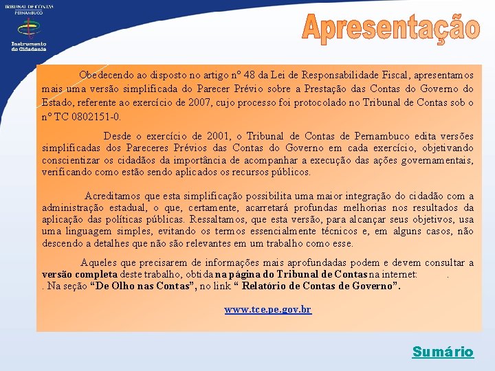  Obedecendo ao disposto no artigo nº 48 da Lei de Responsabilidade Fiscal, apresentamos