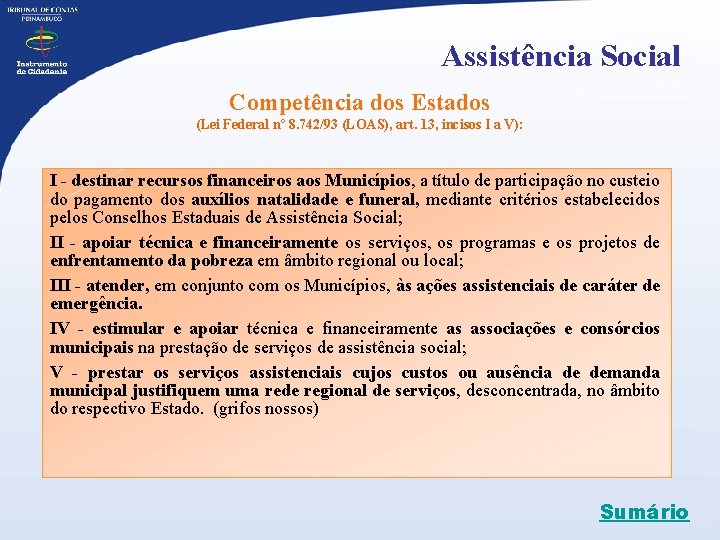 Assistência Social Competência dos Estados (Lei Federal nº 8. 742/93 (LOAS), art. 13, incisos