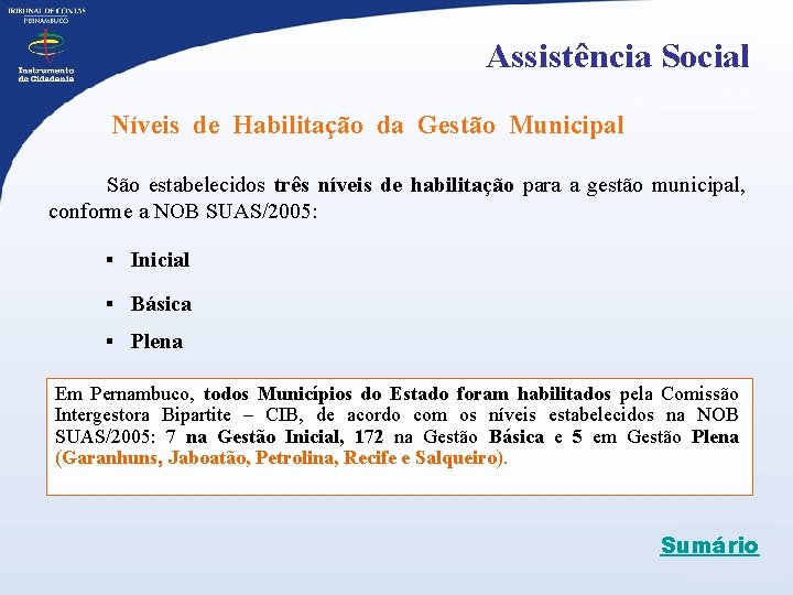 Assistência Social Níveis de Habilitação da Gestão Municipal São estabelecidos três níveis de habilitação