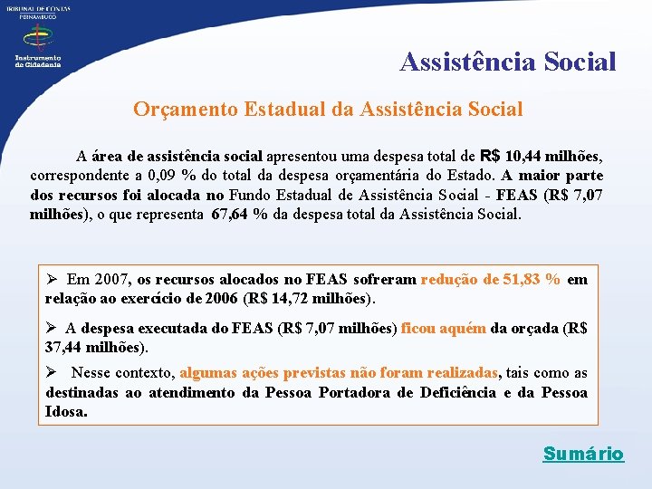 Assistência Social Orçamento Estadual da Assistência Social A área de assistência social apresentou uma