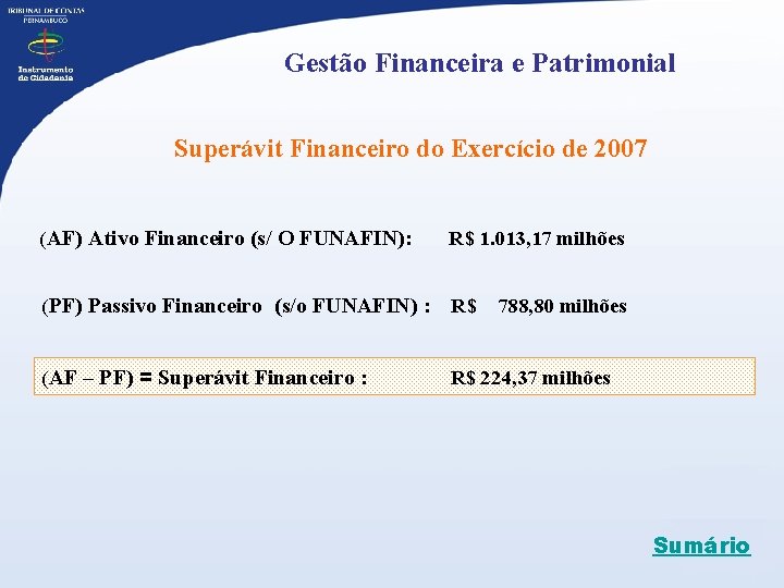 Gestão Financeira e Patrimonial Superávit Financeiro do Exercício de 2007 (AF) Ativo Financeiro (s/