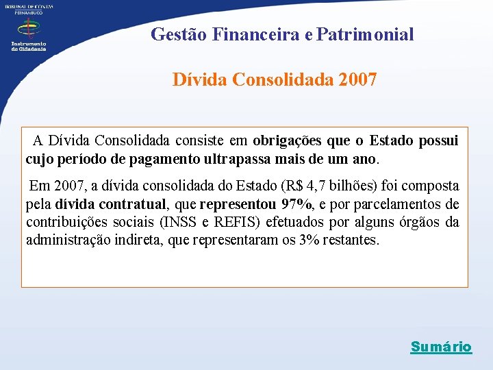 Gestão Financeira e Patrimonial Dívida Consolidada 2007 A Dívida Consolidada consiste em obrigações que