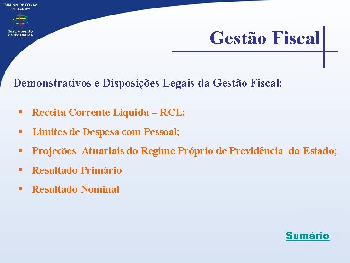 Gestão Fiscal Demonstrativos e Disposições Legais da Gestão Fiscal: § Receita Corrente Líquida –