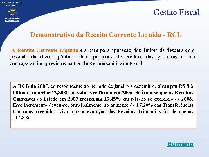 Gestão Fiscal Demonstrativo da Receita Corrente Líquida - RCL A Receita Corrente Líquida é