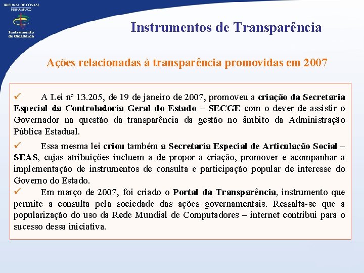 Instrumentos de Transparência Ações relacionadas à transparência promovidas em 2007 ü A Lei nº