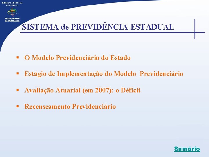  SISTEMA de PREVIDÊNCIA ESTADUAL § O Modelo Previdenciário do Estado § Estágio de