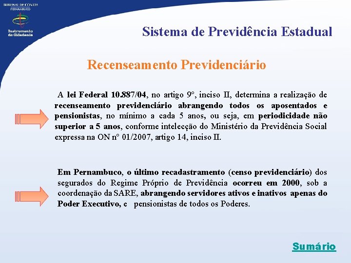 Sistema de Previdência Estadual Recenseamento Previdenciário A lei Federal 10. 887/04, no artigo 9º,