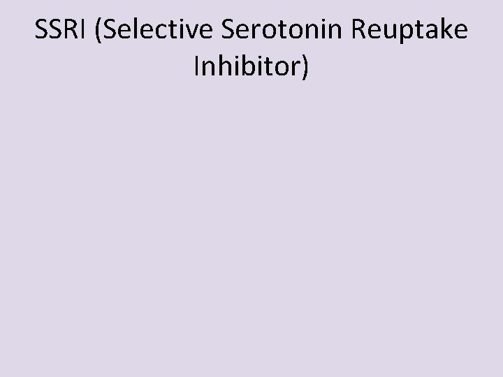 SSRI (Selective Serotonin Reuptake Inhibitor) 