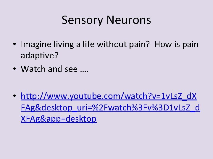 Sensory Neurons • Imagine living a life without pain? How is pain adaptive? •