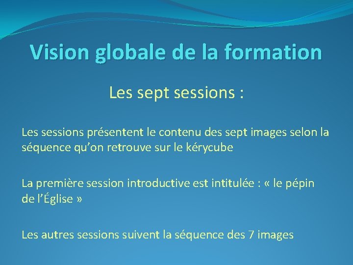 Vision globale de la formation Les sept sessions : Les sessions présentent le contenu