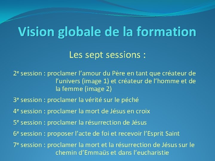 Vision globale de la formation Les sept sessions : 2 e session : proclamer