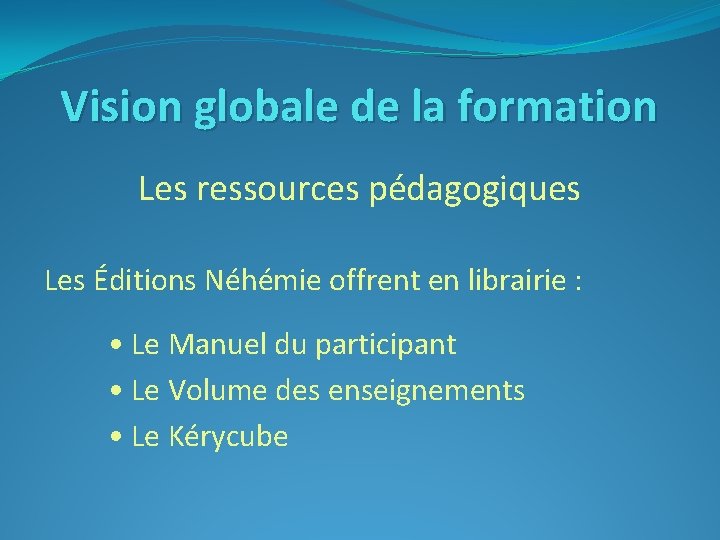 Vision globale de la formation Les ressources pédagogiques Les Éditions Néhémie offrent en librairie